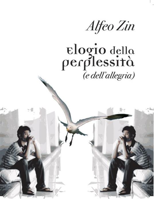 Elogio della perplessità (e dell'allegria) - Alfeo Zin - copertina