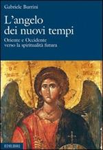 L'angelo dei nuovi tempi. Oriente e Occidente verso la spiritualità futura