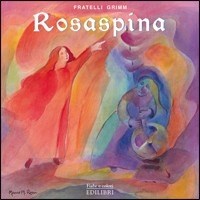Rosaspina - Jacob Grimm - Wilhelm Grimm - - Libro - Edilibri - Fiabe e  colori | laFeltrinelli