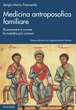 Medicina antroposofica familiare. Riconoscere e curare le malattie più comuni