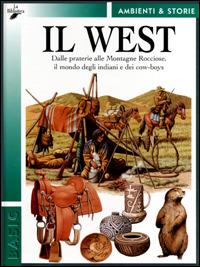 Il West. Dalle praterie alle Montagne Rocciose, il mondo degli indiani e dei cow-boys - Giovanni Carrada - copertina