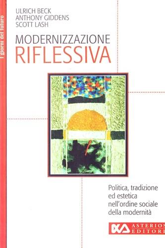 Modernizzazione riflessiva. Politica, tradizione ed estetica nell'ordine sociale della modernità - Ulrich Beck,Anthony Giddens,Scott Lash - copertina