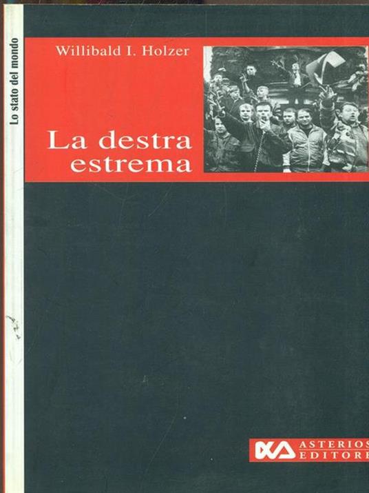 La destra estrema. Profili, caratteri, interpretazioni - Willibald I. Holzer - copertina