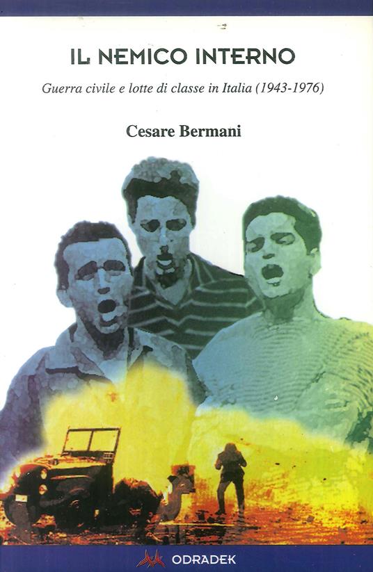 Il nemico interno. Guerra civile e lotte di classe in Italia (1943-1976) - Cesare Bermani - copertina