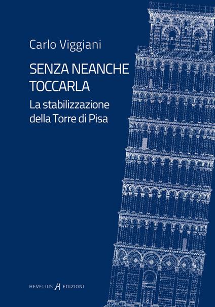 Senza neanche toccarla. La stabilizzazione della Torre di Pisa - Carlo Viggiani - copertina