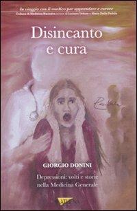 Disincanto e cura. Depressioni: volti e storie nella medicina generale - Giorgio Donini - copertina