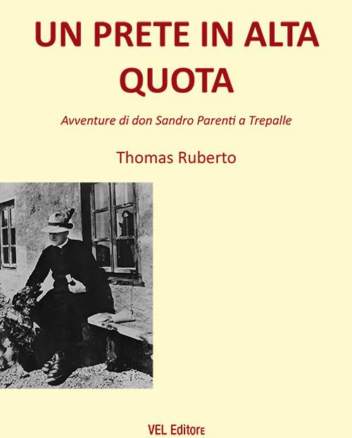 Un prete in alta quota. Avventure di don Sandro Parenti a Trepalle - Thomas Ruberto - copertina