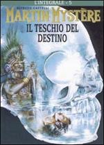 L' integrale di Martin Mystère. Vol. 5: teschio del destino, Il.