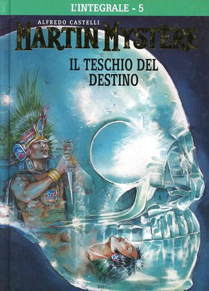 L' integrale di Martin Mystère. Vol. 5: teschio del destino, Il. - Alfredo Castelli - copertina