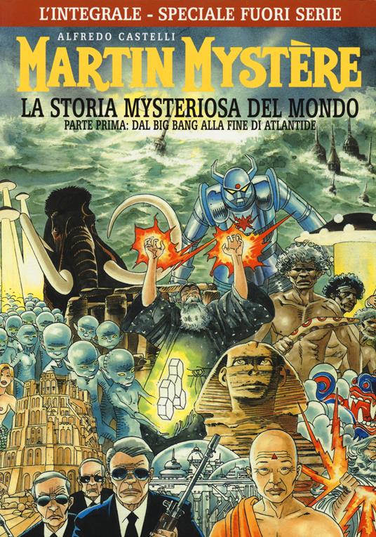 L' integrale di Martin Mystère. La storia myteriosa del mondo. Parte prima: Dal Big Bang alla fine di Atlantide. Ediz. speciale - Alfredo Castelli - copertina