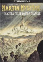 L' integrale di Martin Mystère. Vol. 8: città delle ombre diafane, La.