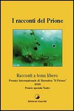 I racconti del Prione. Premio internazionale di narrativa «Il Prione» 2000 Premio speciale teatro