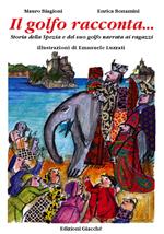 Il golfo racconta... Storia della Spezia e del suo Golfo narrata ai ragazzi