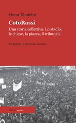 CotoRossi. Una storia collettiva. Lo stadio, le chiese, la piazza, il tribunale