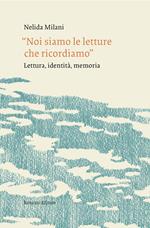 «Noi siamo le letture che ricordiamo». Lettura, identità, memoria