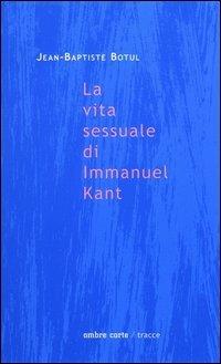 La vita sessuale di Immanuel Kant - Jean-Baptiste Botul - copertina