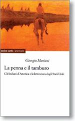 La penna e il tamburo. Gli Indiani d'America nella letteratura degli Stati Uniti