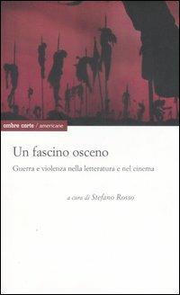 Un fascino osceno. Guerra e violenza nella letteratura e nel cinema - copertina