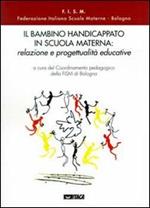 Il bambino handicappato in scuola materna: relazione e progettualità educative