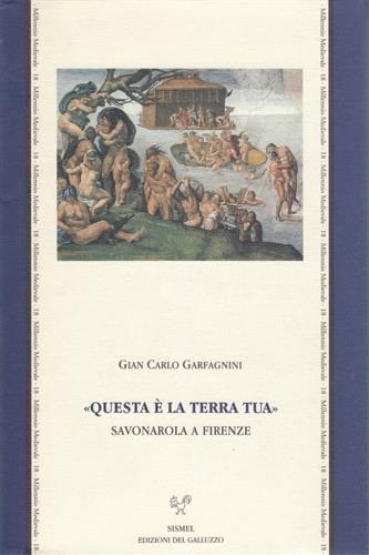 «Questa è la terra tua». Savonarola a Firenze - Gian Carlo Garfagnini - copertina