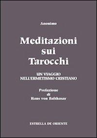 Meditazioni sui tarocchi. Un viaggio nell'ermetismo cristiano. Vol. 1 - Anonimo - copertina