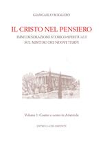 Il Cristo nel pensiero. Immedesimazioni storico-spirituali sul mistero dei nuovi tempi. Vol. 1: Cosmo e uomo in Aristotele.