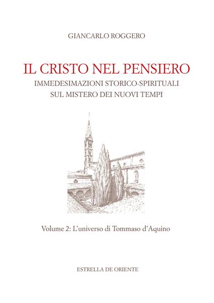 Il Cristo nel pensiero. Immedesimazioni storico-spirituali sul mistero dei nuovi tempi. Vol. 2: universo di Tommaso d'Aquino, L'. - Giancarlo Roggero - copertina