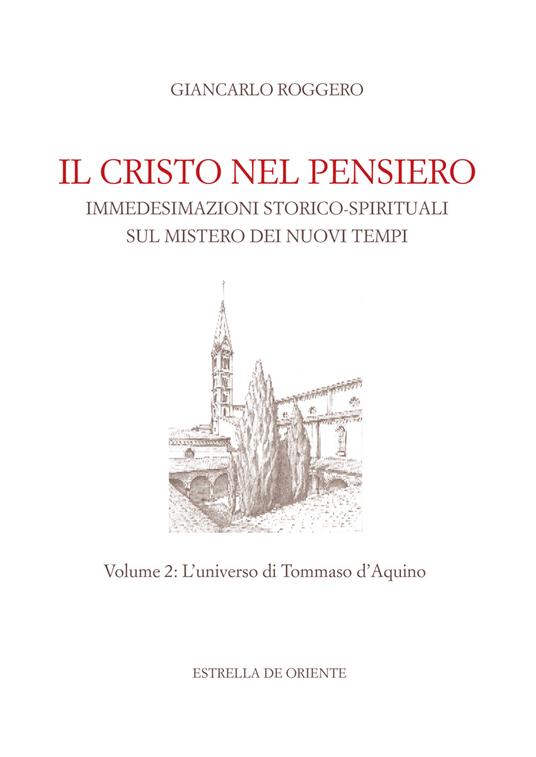 Il Cristo nel pensiero. Immedesimazioni storico-spirituali sul mistero dei nuovi tempi. Vol. 2: universo di Tommaso d'Aquino, L'. - Giancarlo Roggero - copertina