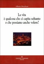 La vita è qualcosa che ci capita soltanto o che possiamo anche volere