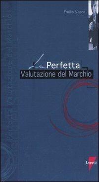 La perfetta valutazione del marchio - Emilio Vasco - copertina