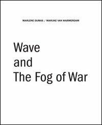 Wave and the fog of war. Ediz. inglese - Marlene Dumas,Marijke Van Warmerdarm - copertina