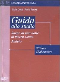 Amleto. Sogno di una notte di mezza estate. Guida allo studio - Lidia Gusti,Paola Perotti - copertina