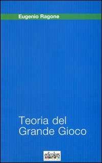 Teoria del grande gioco - Eugenio Ragone - copertina