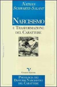 Narcisismo e trasformazione del carattere. Psicologia dei disturbi narcisistici del carattere - Nathan Schwartz Salant - copertina