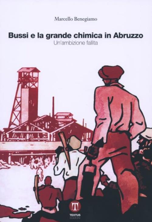 Bussi e la grande chimica in Abruzzo - Marcello Benegiamo - copertina