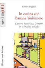 In cucina con Banana Yoshimoto. L'amore, l'amicizia, la morte, la solitudine nel cibo