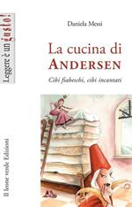 La cucina di Andersen. Cibi fiabeschi, cibi incantati