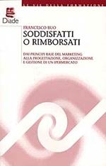 Soddisfatti o rimborsati. Dai principi base del marketing alla progettazione, organizzazione e gestione di un ipermercato