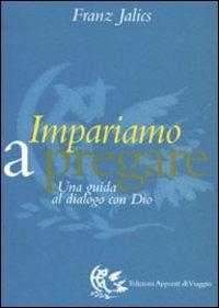 Impariamo a pregare. Una guida al dialogo con Dio - Franz Jalics - copertina