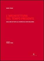 L' architettura del tempo presente. Dagli anni Settanta all'esordio del nuovo millennio. Ediz. illustrata