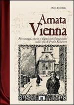 Amata Vienna. Personaggi, storie e digressioni fantastiche sulla vita di Franz Schubert