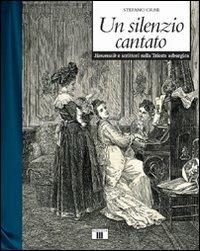 Un silenzio cantato. Hausmusik e scrittori nella Trieste asburgica - Stefano Crise - copertina