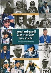 I grandi protagonisti dello sci di fondo in Val d'Aosta. Storia, cronache e testimonianze - Aleardo Ceol - copertina