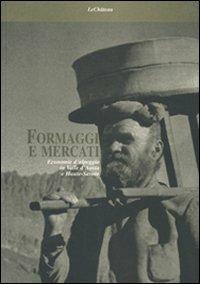 Formaggi e mercati. Economie d'alpeggio in Valle d'Aosta e Haute-Savoie - Stuart Woolf,Pier Paolo Viazzo - copertina