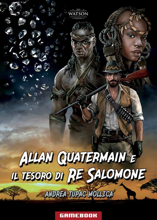 Allan Quatermain e il tesoro di Re Salomone - Andrea Tupac Mollica - Libro  - Watson - Gamebook | laFeltrinelli