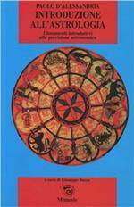 Introduzione all'astrologia. Lineamenti introduttivi alla scienza della previsione astronomica