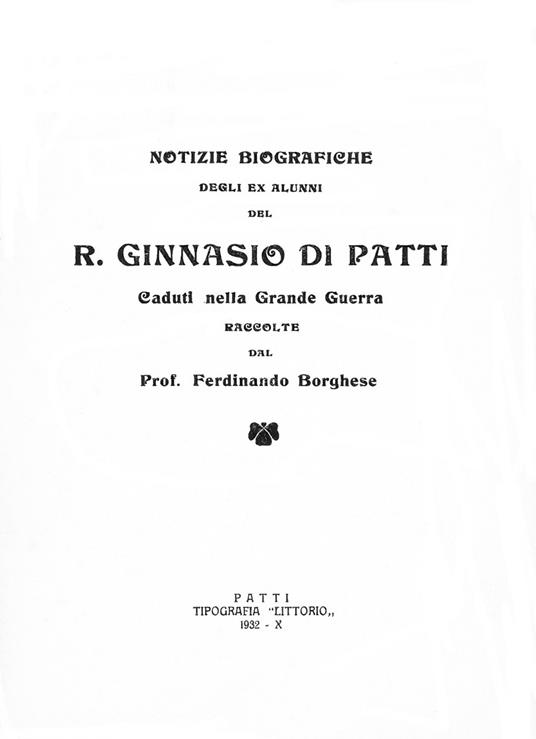 Notizie biografiche degli alunni del R. Ginnasio di Patti. Caduti nella Grande Guerra raccolte dal Prof. Ferdinando Borghese. Ediz. per la scuola - Ferdinando Borghese - copertina