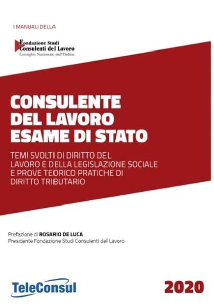 Consulente del lavoro. Esame di stato. Temi svolti di diritto del lavoro e della legislazione sociale e prove teorico pratiche di diritto tributario - copertina