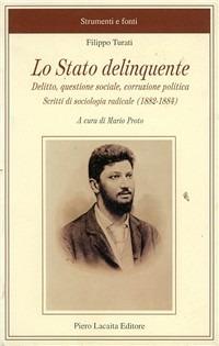 Lo stato delinquente. Delitto, questione sociale, corruzione politica. Scritti di sociologia radicale - Filippo Turati - copertina