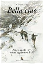 Bella ciao Dongo, aprile 1945. Amore e guerra sul Lario